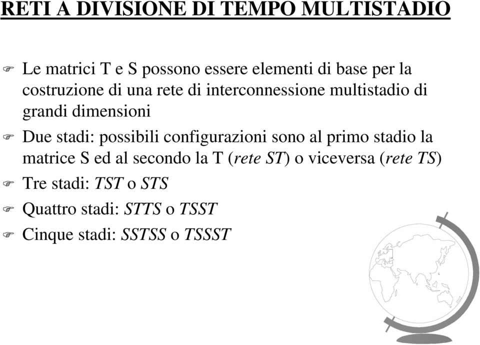 possibili configurazioni sono al primo stadio la matrice S ed al secondo la T (rete ST) o