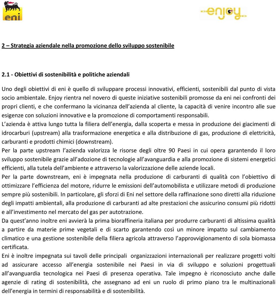 Enjoy rientra nel novero di queste iniziative sostenibili promosse da eni nei confronti dei propri clienti, e che confermano la vicinanza dell azienda al cliente, la capacità di venire incontro alle