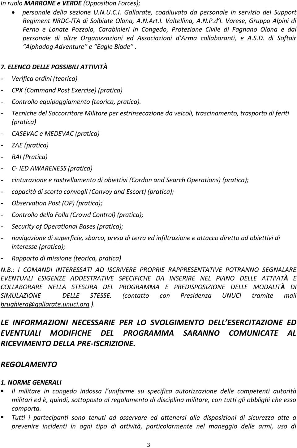 D. di Softair Alphadog Adventure e Eagle Blade. 7. ELENCO DELLE POSSIBILI ATTIVITÀ - Verifica ordini (teorica) - CPX (Command Post Exercise) (pratica) - Controllo equipaggiamento (teorica, pratica).