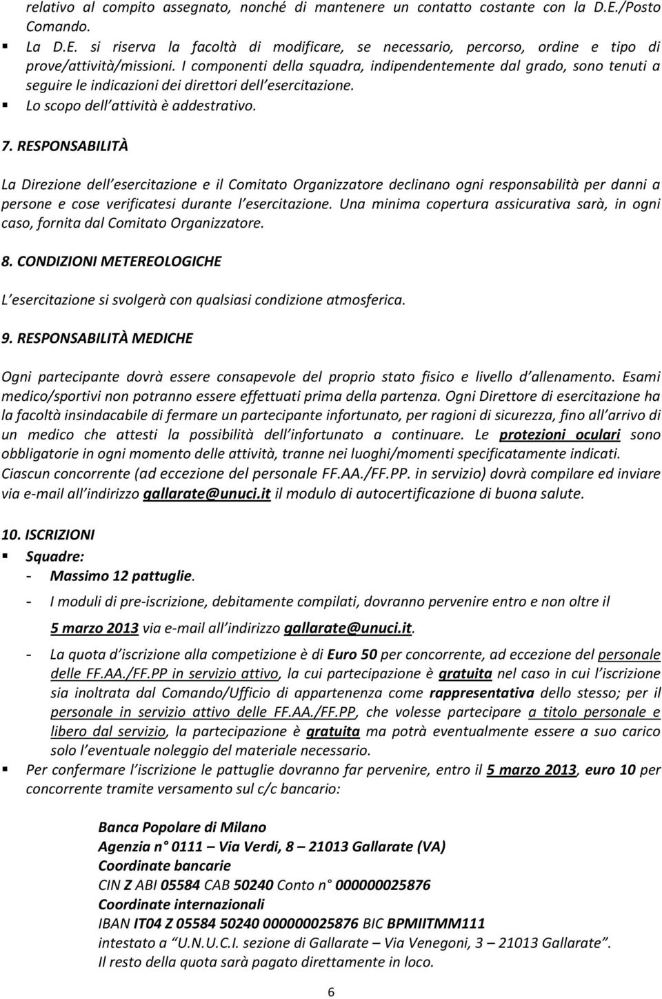 RESPONSABILITÀ La Direzione dell esercitazione e il Comitato Organizzatore declinano ogni responsabilità per danni a persone e cose verificatesi durante l esercitazione.