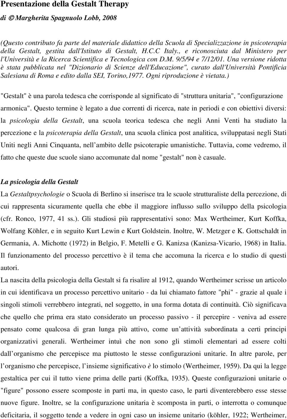 Una versione ridotta è stata pubblicata nel "Dizionario di Scienze dell'educazione", curato dall'università Pontificia Salesiana di Roma e edito dalla SEI, Torino,1977. Ogni riproduzione è vietata.