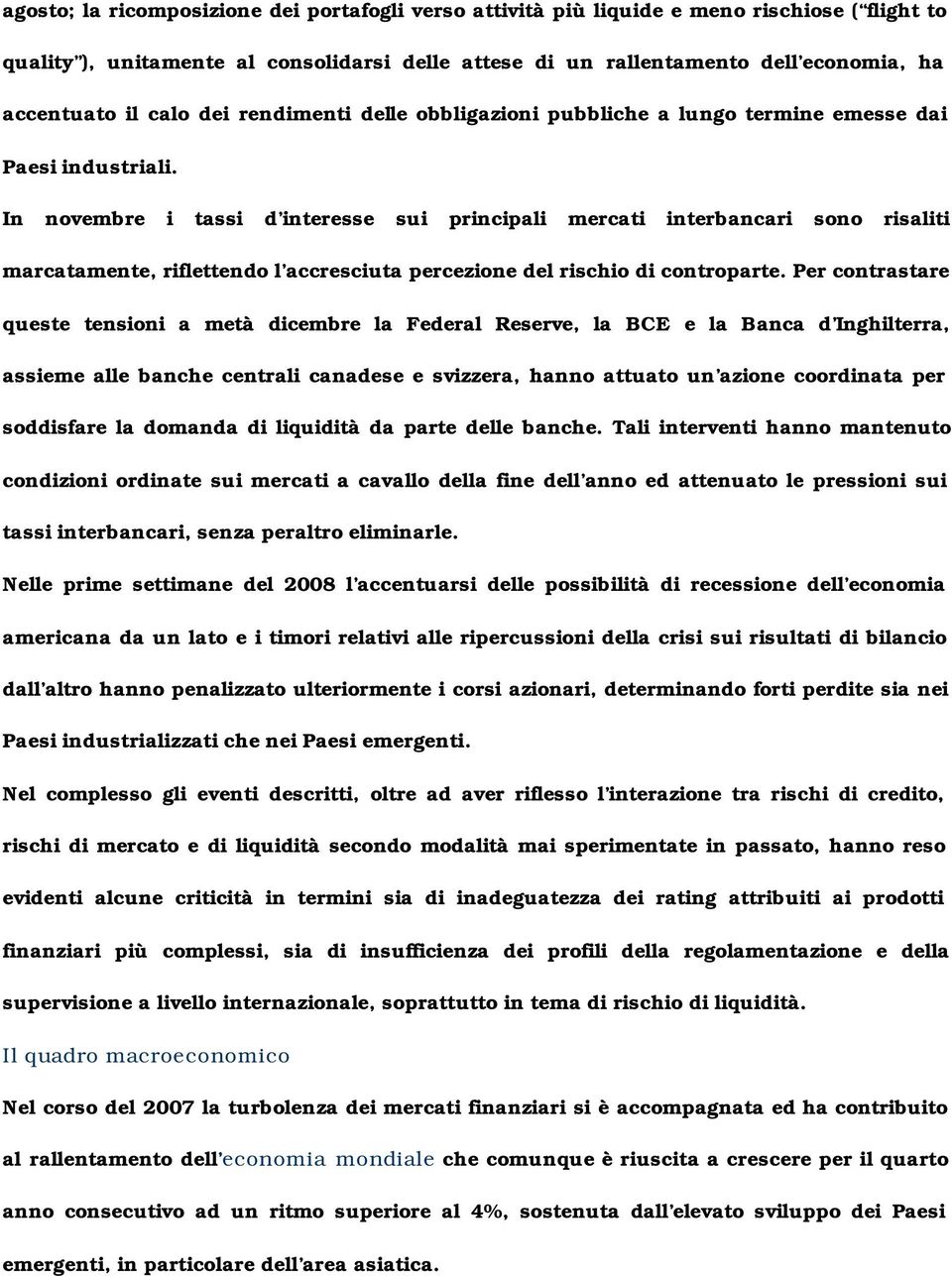 In novembre i tassi d interesse sui principali mercati interbancari sono risaliti marcatamente, riflettendo l accresciuta percezione del rischio di controparte.