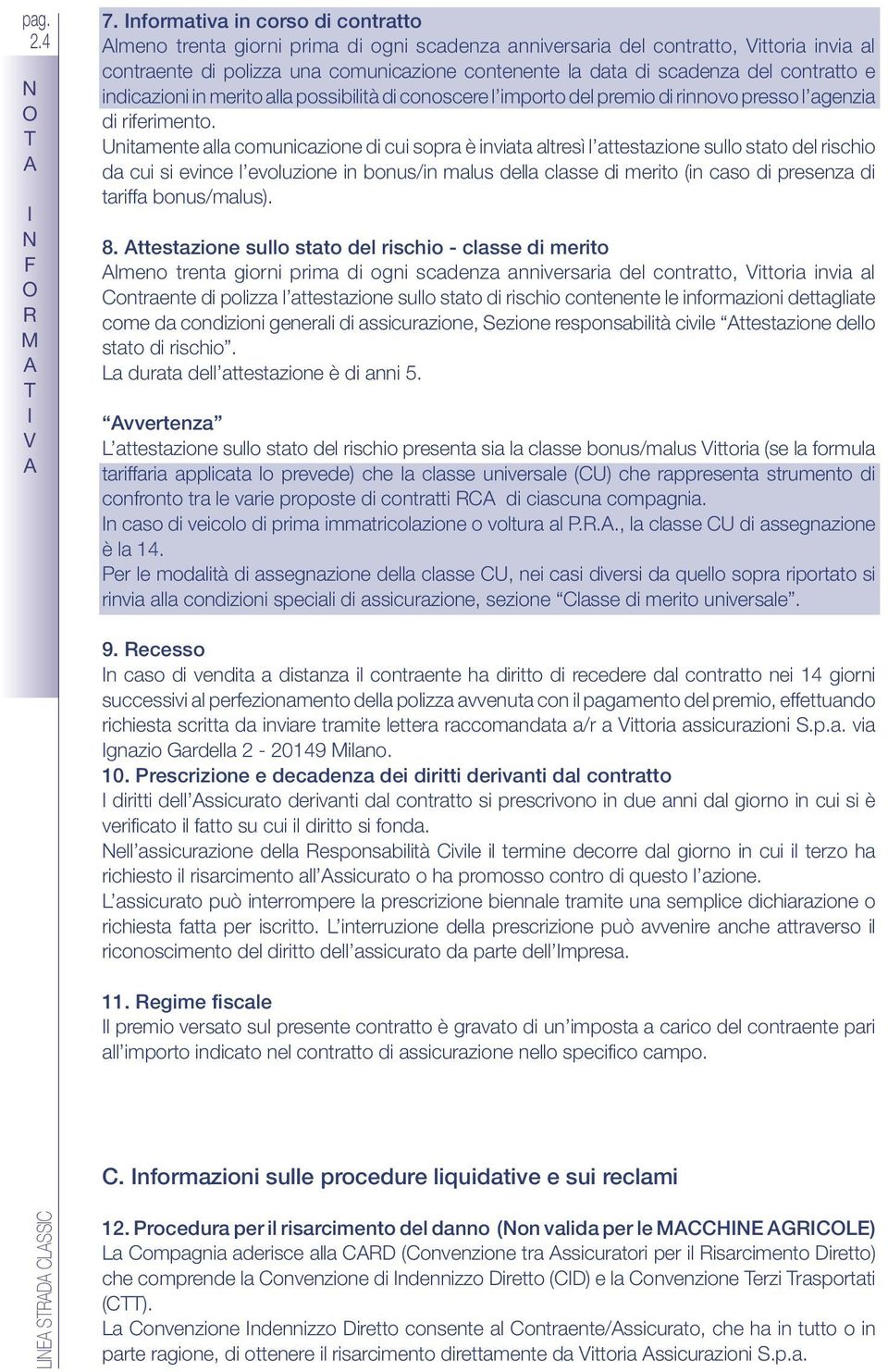 contratto e indicazioni in merito alla possibilità di conoscere l importo del premio di rinnovo presso l agenzia di riferimento.