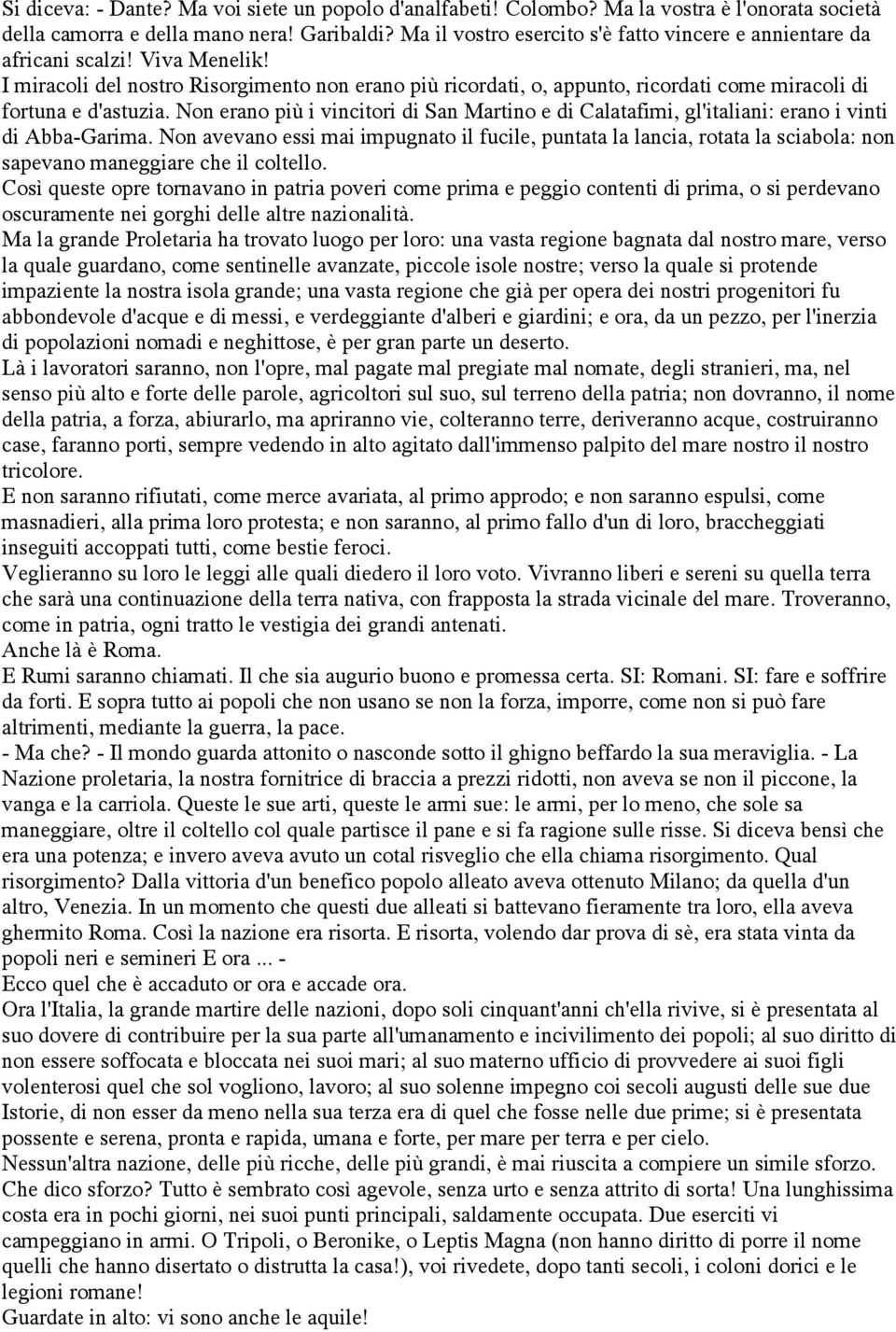 I miracoli del nostro Risorgimento non erano più ricordati, o, appunto, ricordati come miracoli di fortuna e d'astuzia.