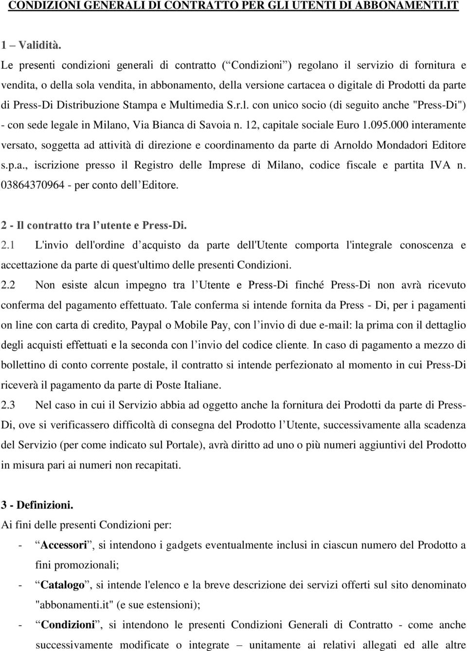 di Stampa e Multimedia S.r.l. con unico socio (di seguito anche "Press-Di") - con sede legale in Milano, Via Bianca di Savoia n. 12, capitale sociale Euro 1.095.