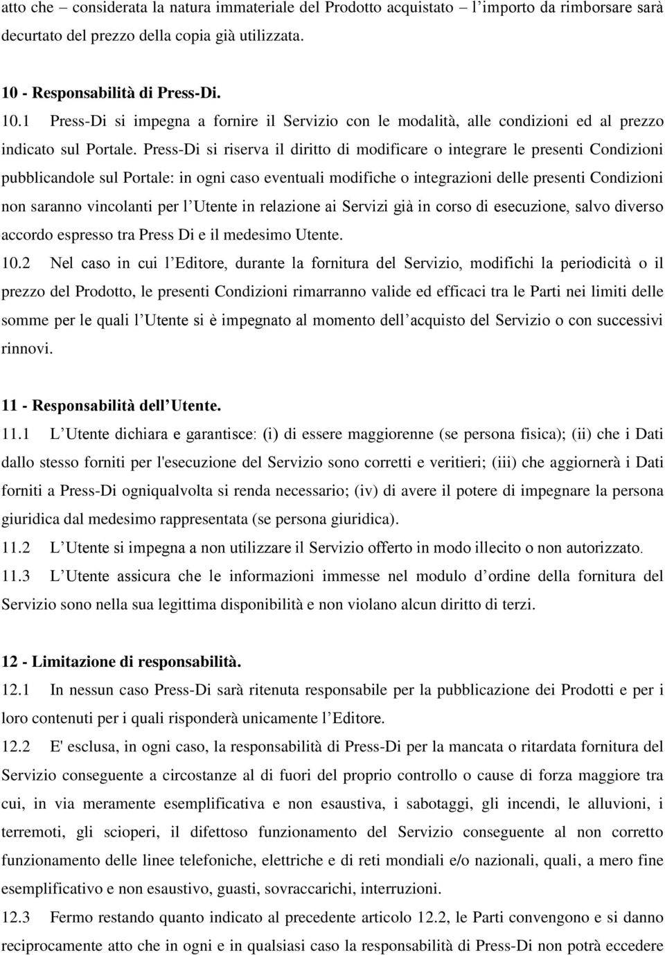 Press-Di si riserva il diritto di modificare o integrare le presenti Condizioni pubblicandole sul Portale: in ogni caso eventuali modifiche o integrazioni delle presenti Condizioni non saranno