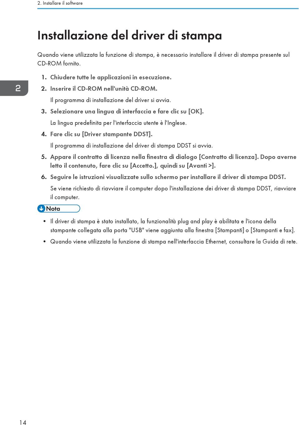 La lingua predefinita per l'interfaccia utente è l'inglese. 4. Fare clic su [Driver stampante DDST]. Il programma di installazione del driver di stampa DDST si avvia. 5.