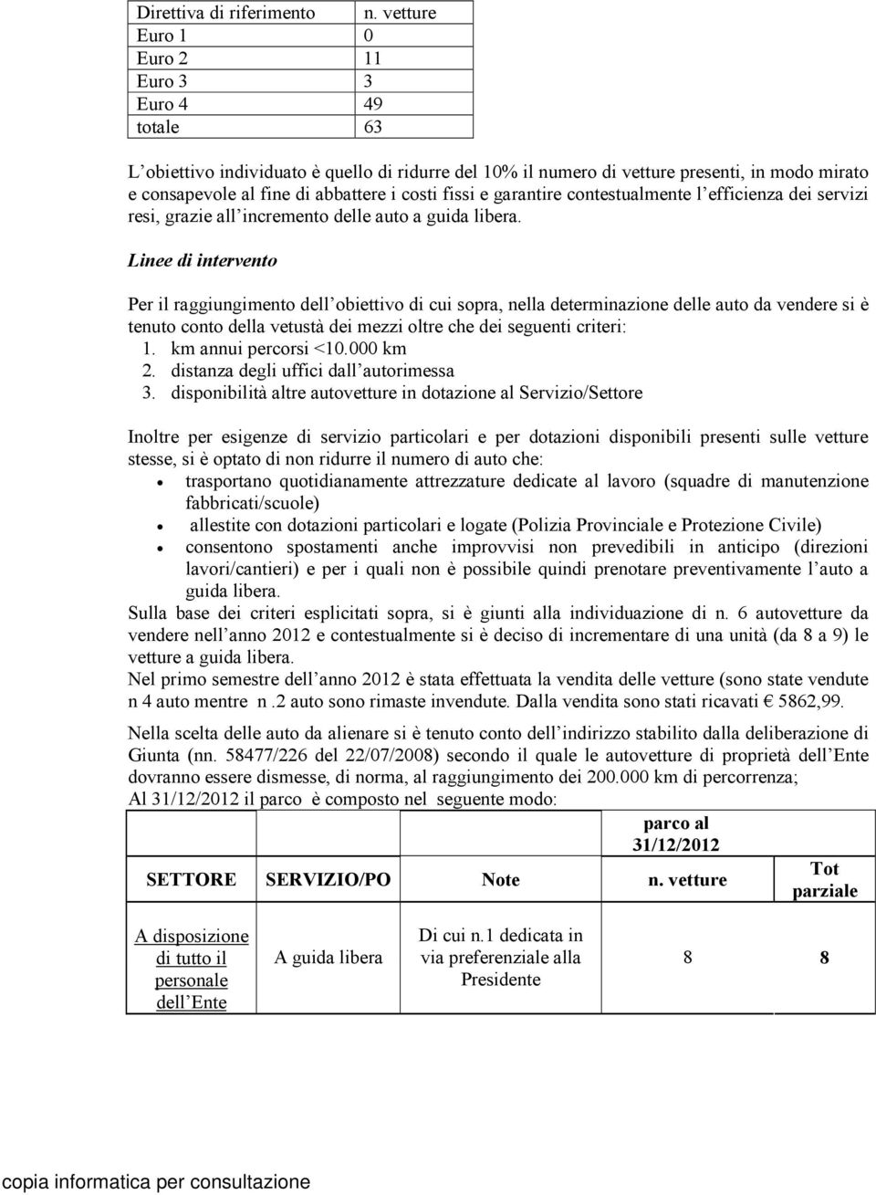 fissi e garantire contestualmente l efficienza dei servizi resi, grazie all incremento delle auto a guida libera.