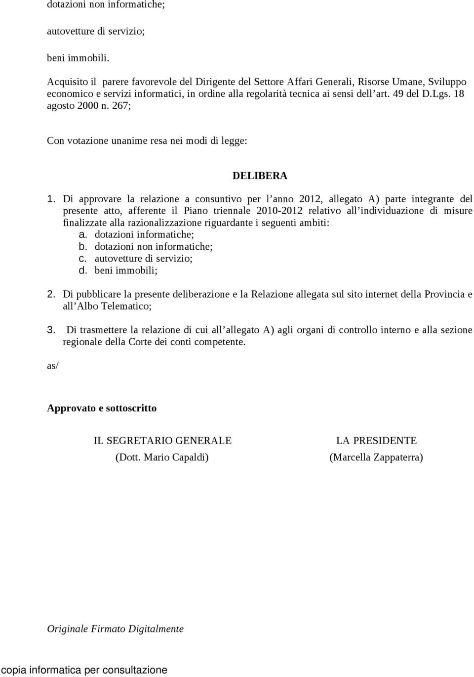 18 agosto 2000 n. 267; Con votazione unanime resa nei modi di legge: DELIBERA 1.