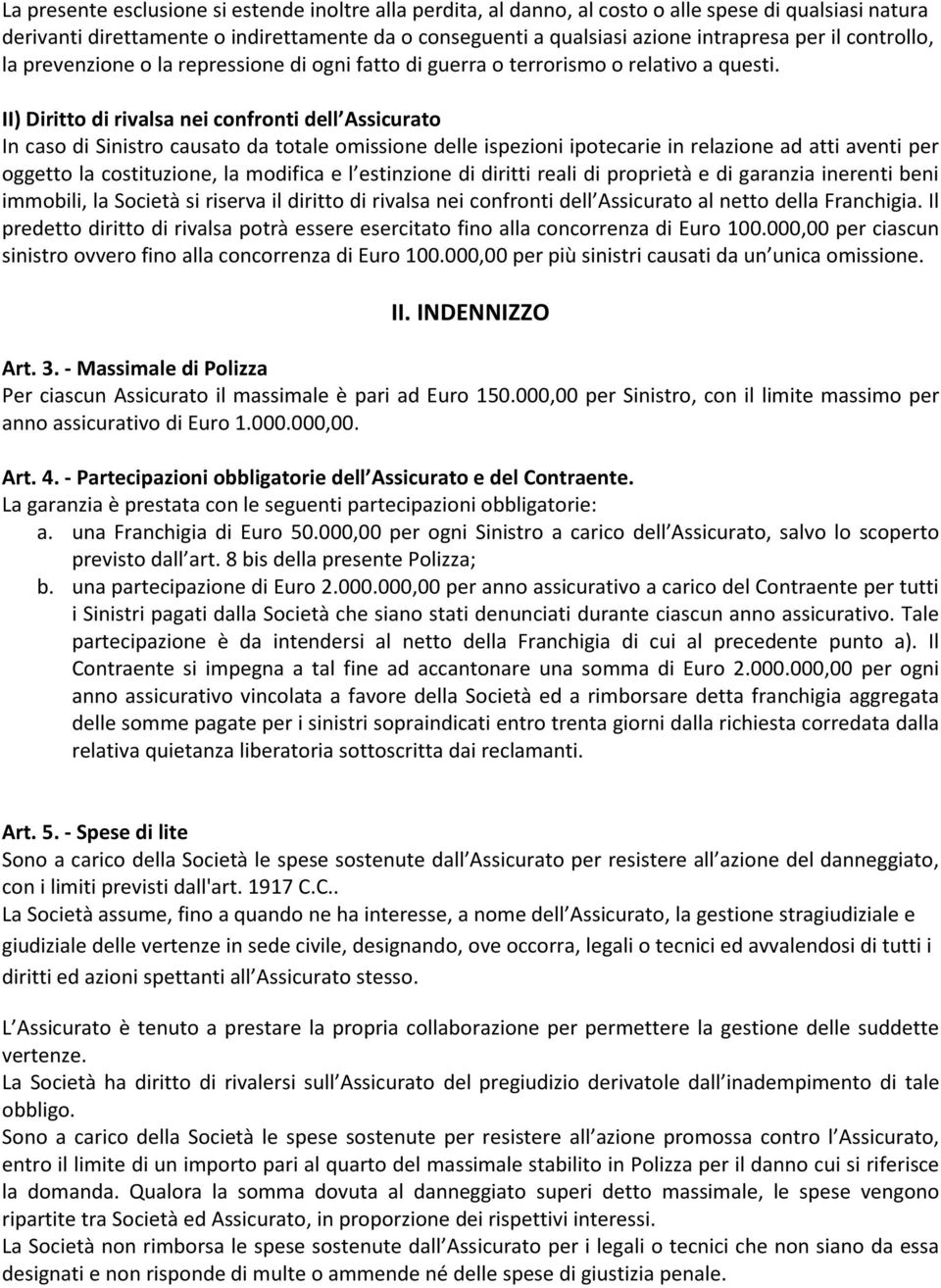 II) Diritto di rivalsa nei confronti dell Assicurato In caso di Sinistro causato da totale omissione delle ispezioni ipotecarie in relazione ad atti aventi per oggetto la costituzione, la modifica e