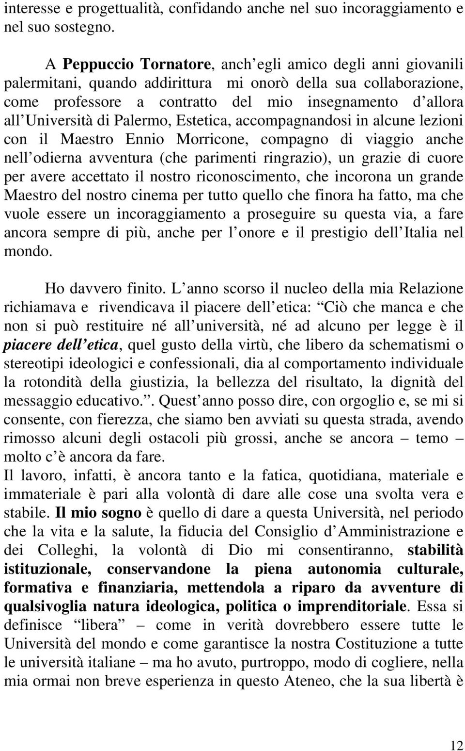 di Palermo, Estetica, accompagnandosi in alcune lezioni con il Maestro Ennio Morricone, compagno di viaggio anche nell odierna avventura (che parimenti ringrazio), un grazie di cuore per avere