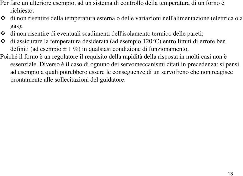 definiti (ad esempio 1 %) in qualsiasi condizione di funzionamento. Poiché il forno è un regolatore il requisito della rapidità della risposta in molti casi non è essenziale.