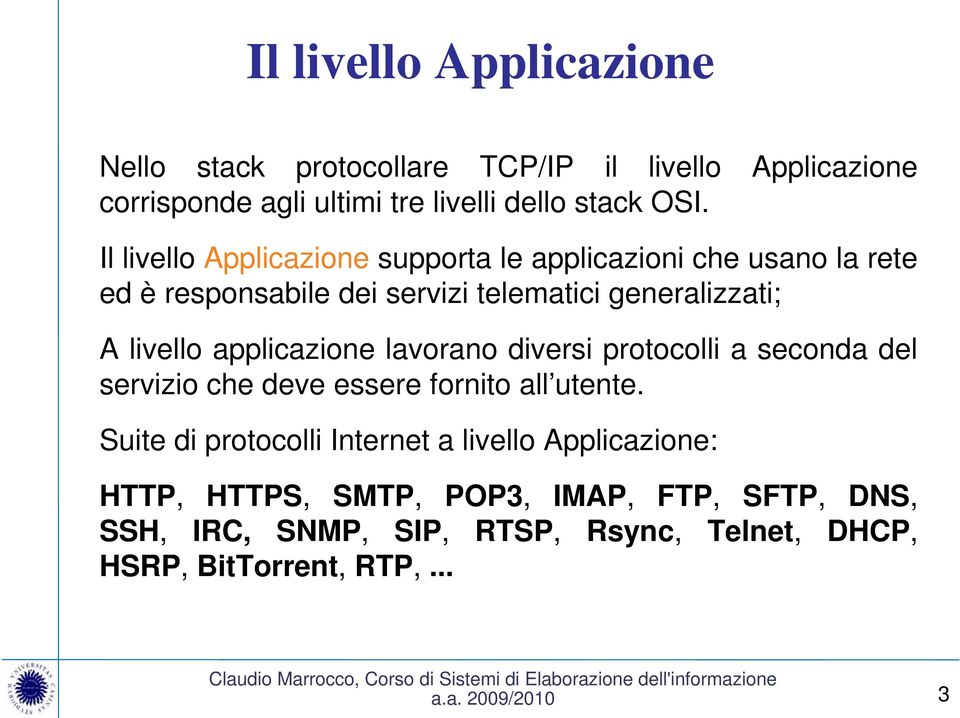 applicazione lavorano diversi protocolli a seconda del servizio che deve essere fornito all utente.