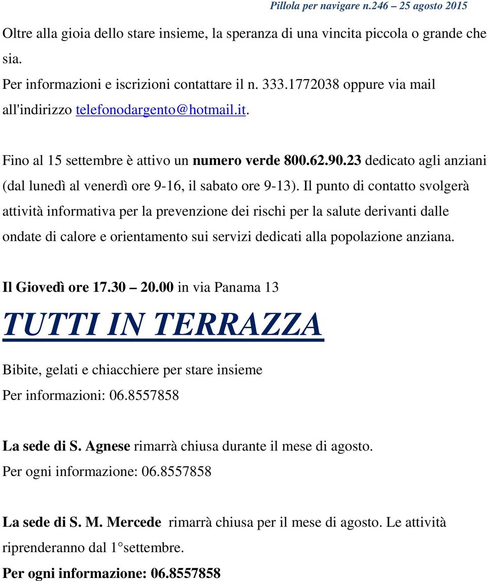 23 dedicato agli anziani (dal lunedì al venerdì ore 9-16, il sabato ore 9-13).