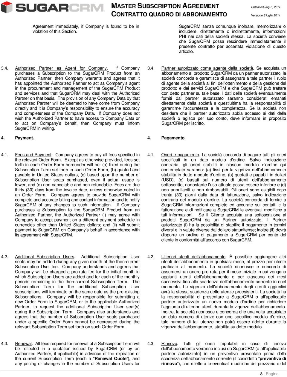 La società conviene che SugarCRM possa rescindere immediatamentee il presente contrat per accertata violazione di ques articolo. 3.4. Authized Partner as Agent f Company.