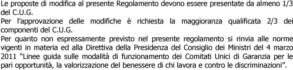 Per quanto non espressamente previsto nel presente regolamento si rinvia alle norme vigenti in materia ed alla Direttiva della Presidenza