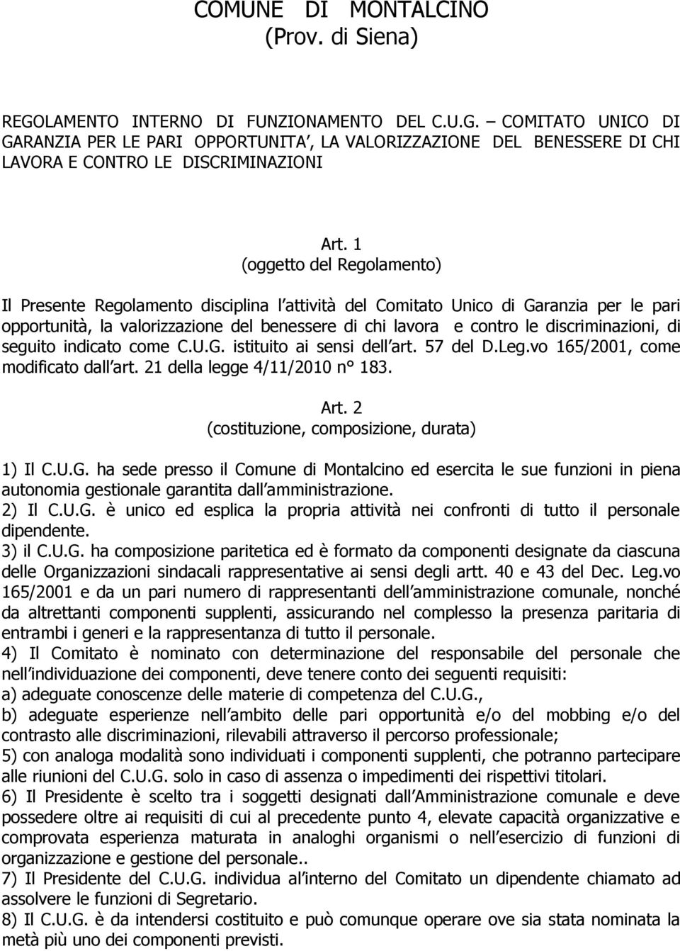 discriminazioni, di seguito indicato come C.U.G. istituito ai sensi dell art. 57 del D.Leg.vo 165/2001, come modificato dall art. 21 della legge 4/11/2010 n 183. Art.