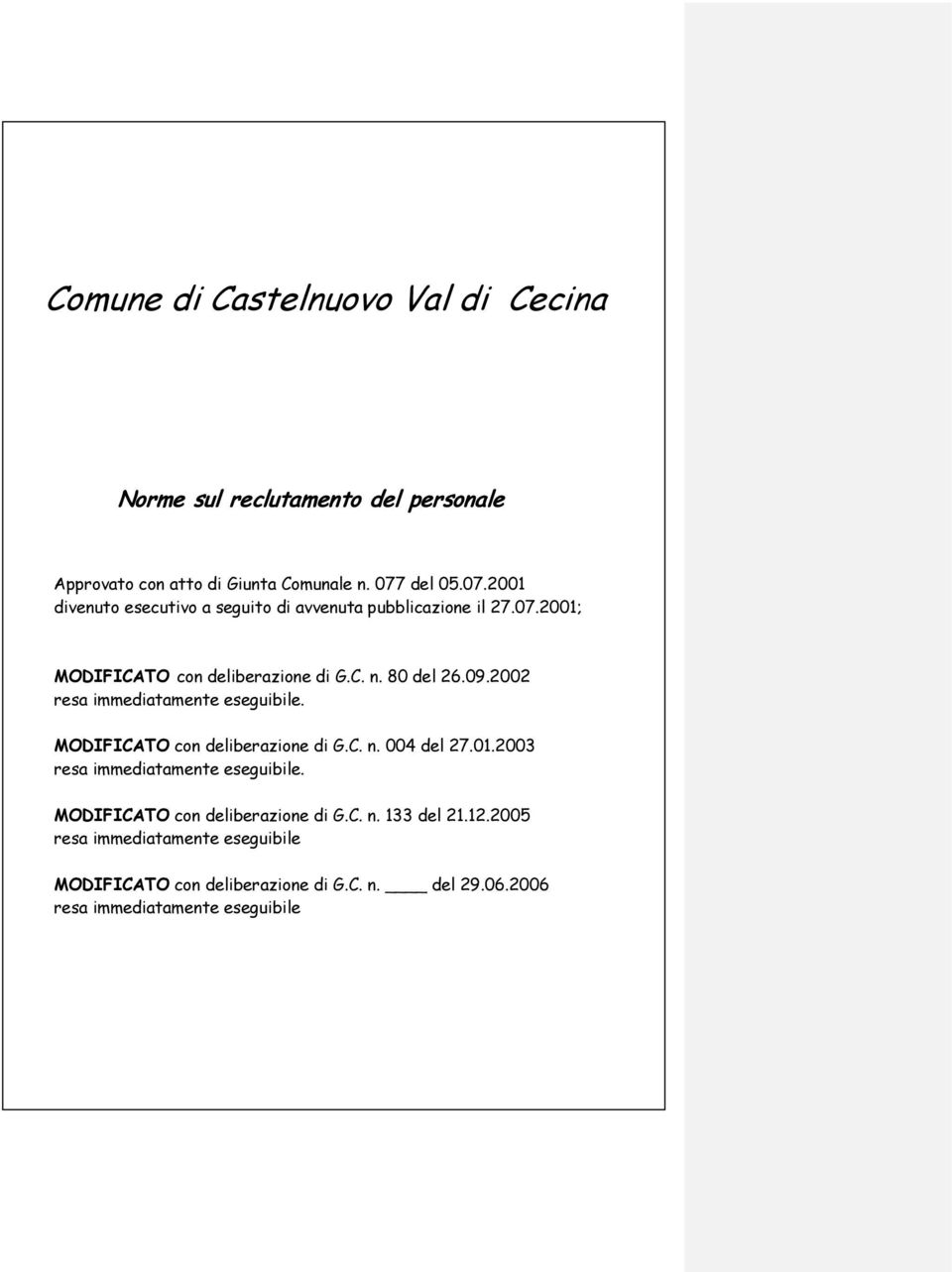 2002 resa immediatamente eseguibile. MODIFICATO con deliberazione di G.C. n. 004 del 27.01.2003 resa immediatamente eseguibile.