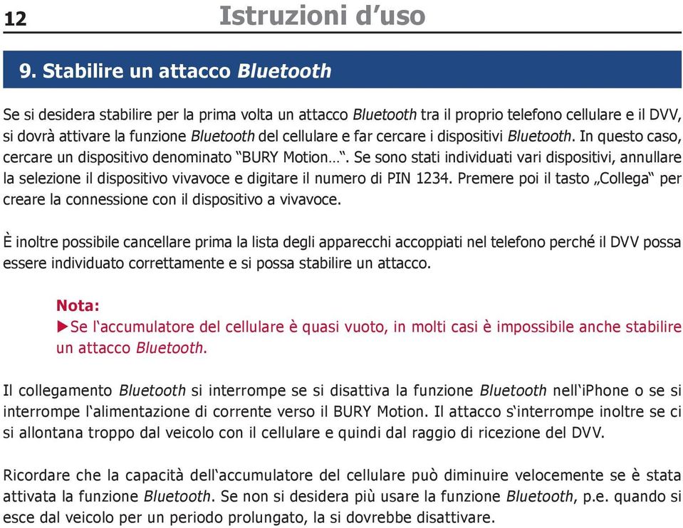 cercare i dispositivi Bluetooth. In questo caso, cercare un dispositivo denominato BURY Motion.