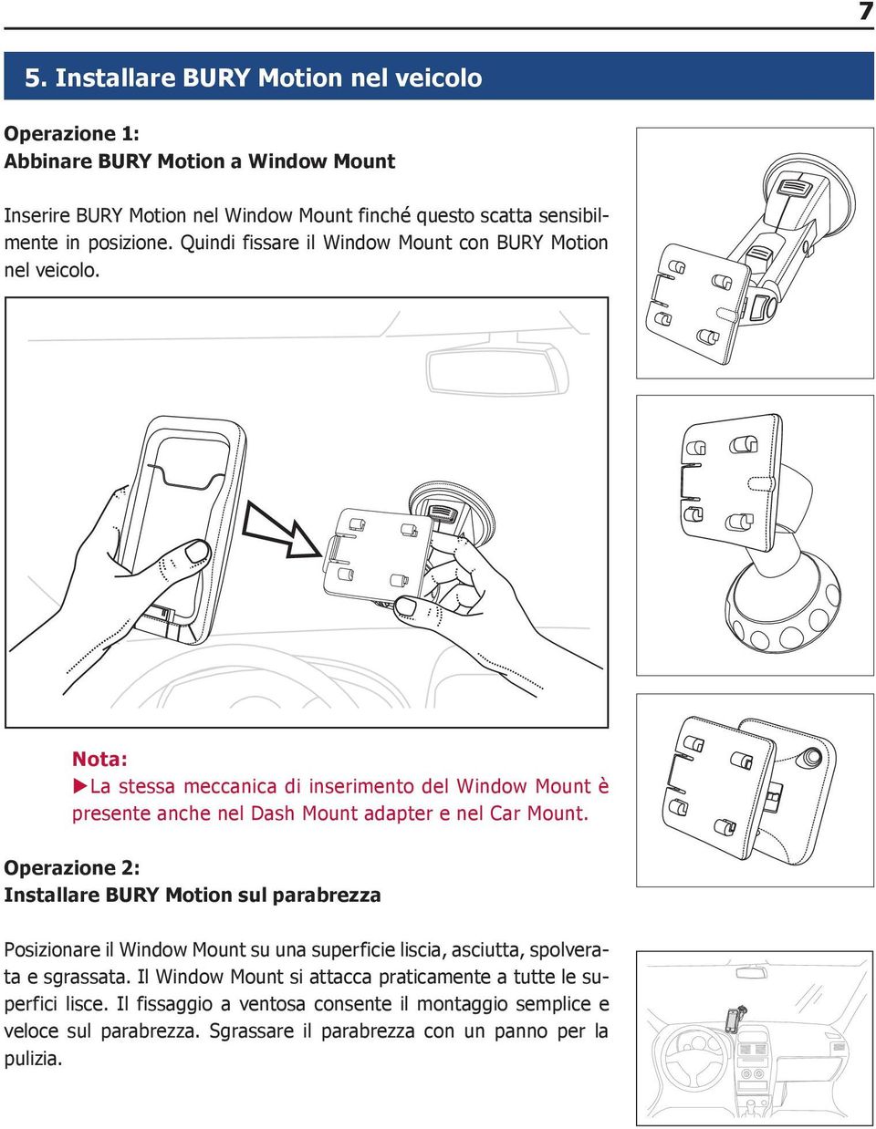 Nota: XXLa stessa meccanica di inserimento del Window Mount è presente anche nel Dash Mount adapter e nel Car Mount.