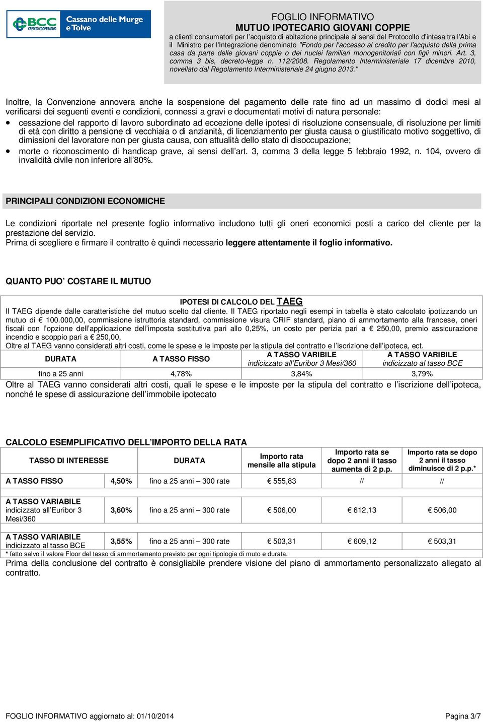 anzianità, di licenziamento per giusta causa o giustificato motivo soggettivo, di dimissioni del lavoratore non per giusta causa, con attualità dello stato di disoccupazione; morte o riconoscimento