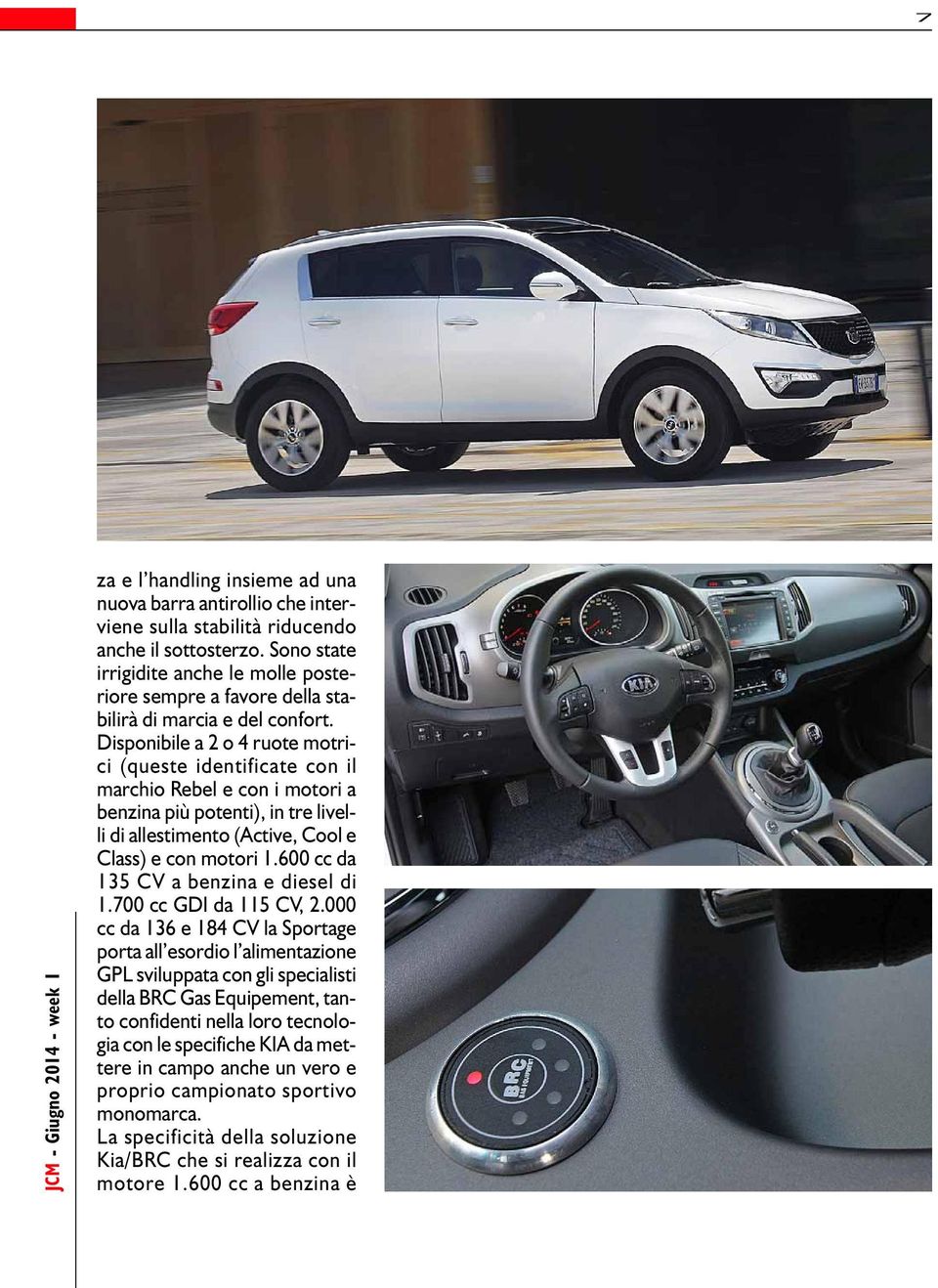 Disponibile a 2 o 4 ruote motrici (queste identificate con il marchio Rebel e con i motori a benzina più potenti), in tre livelli di allestimento (Active, Cool e Class) e con motori 1.