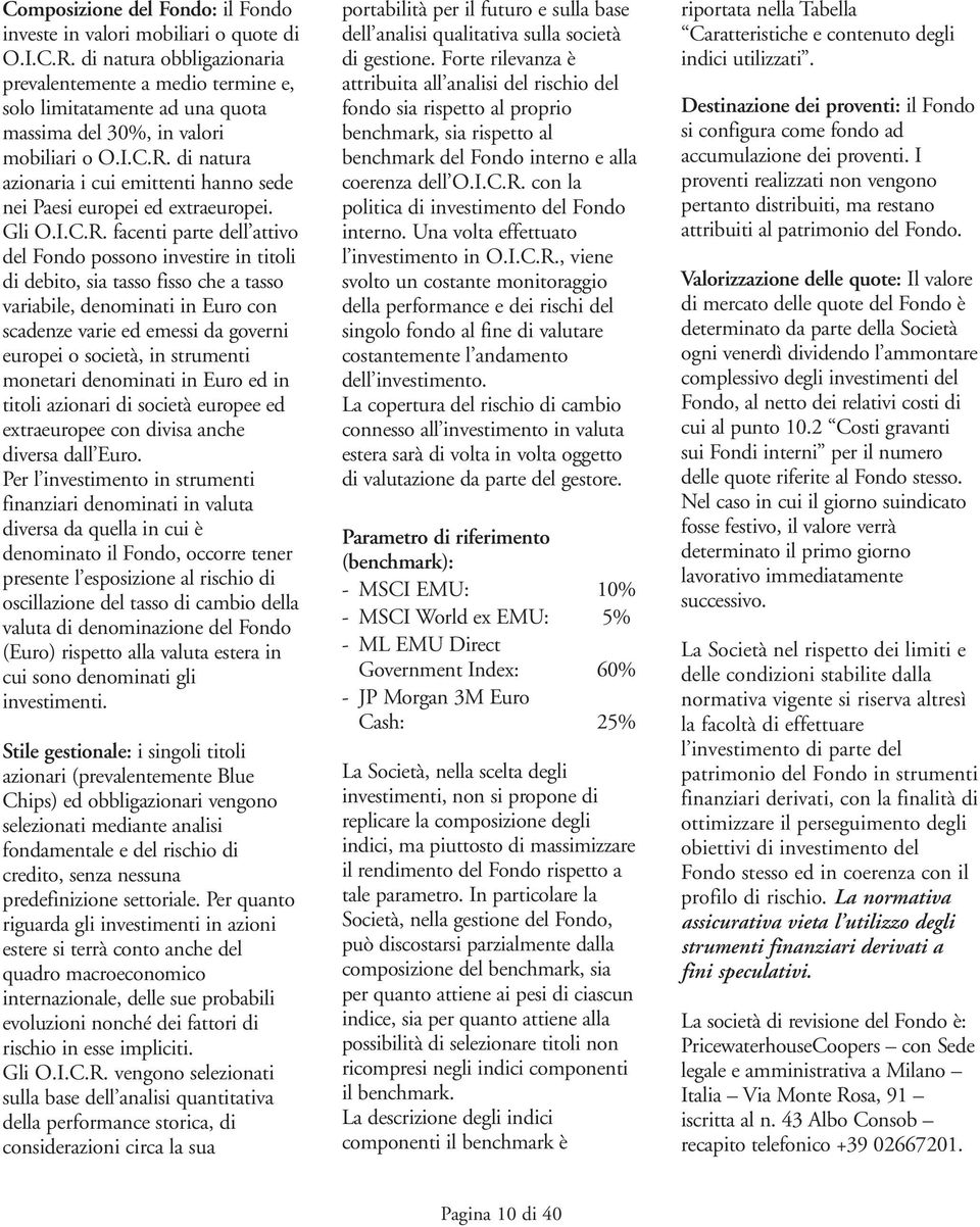 di natura azionaria i cui emittenti hanno sede nei Paesi europei ed extraeuropei. Gli O.I.C.R.