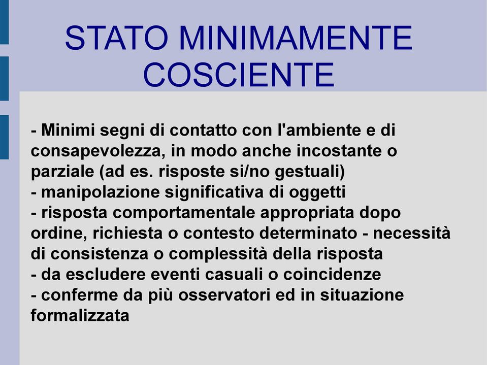 risposte si/no gestuali) - manipolazione significativa di oggetti - risposta comportamentale appropriata dopo