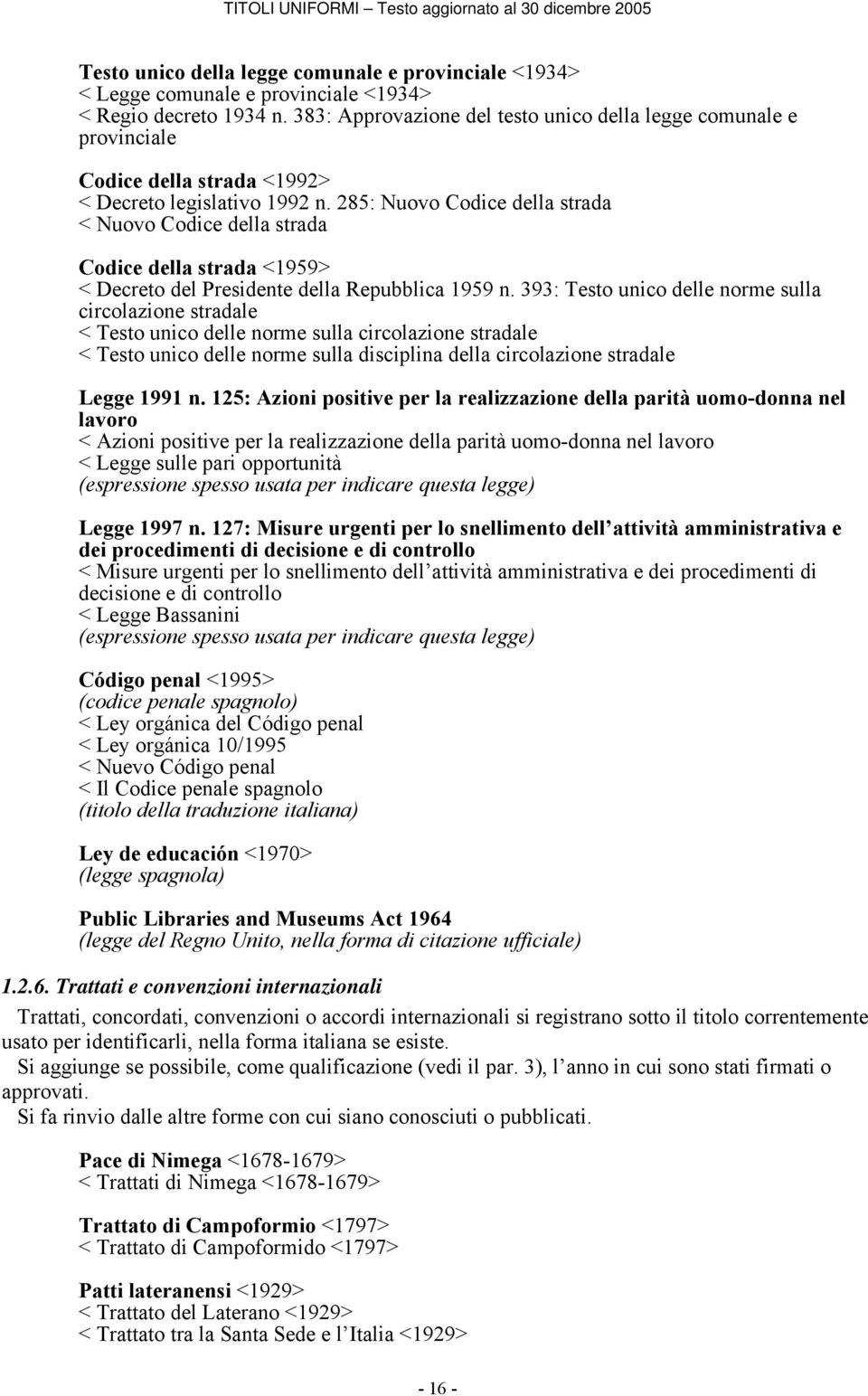 285: Nuovo Codice della strada < Nuovo Codice della strada Codice della strada <1959> < Decreto del Presidente della Repubblica 1959 n.