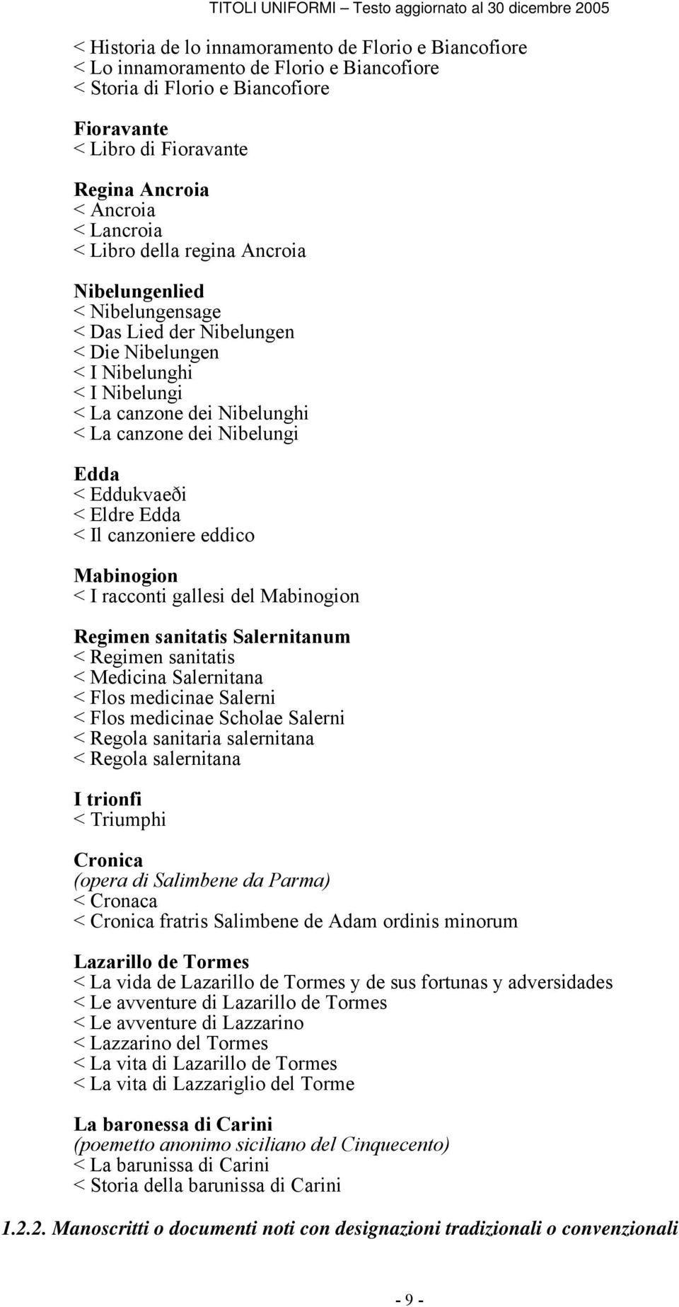 Eddukvaeði < Eldre Edda < Il canzoniere eddico Mabinogion < I racconti gallesi del Mabinogion Regimen sanitatis Salernitanum < Regimen sanitatis < Medicina Salernitana < Flos medicinae Salerni < Flos