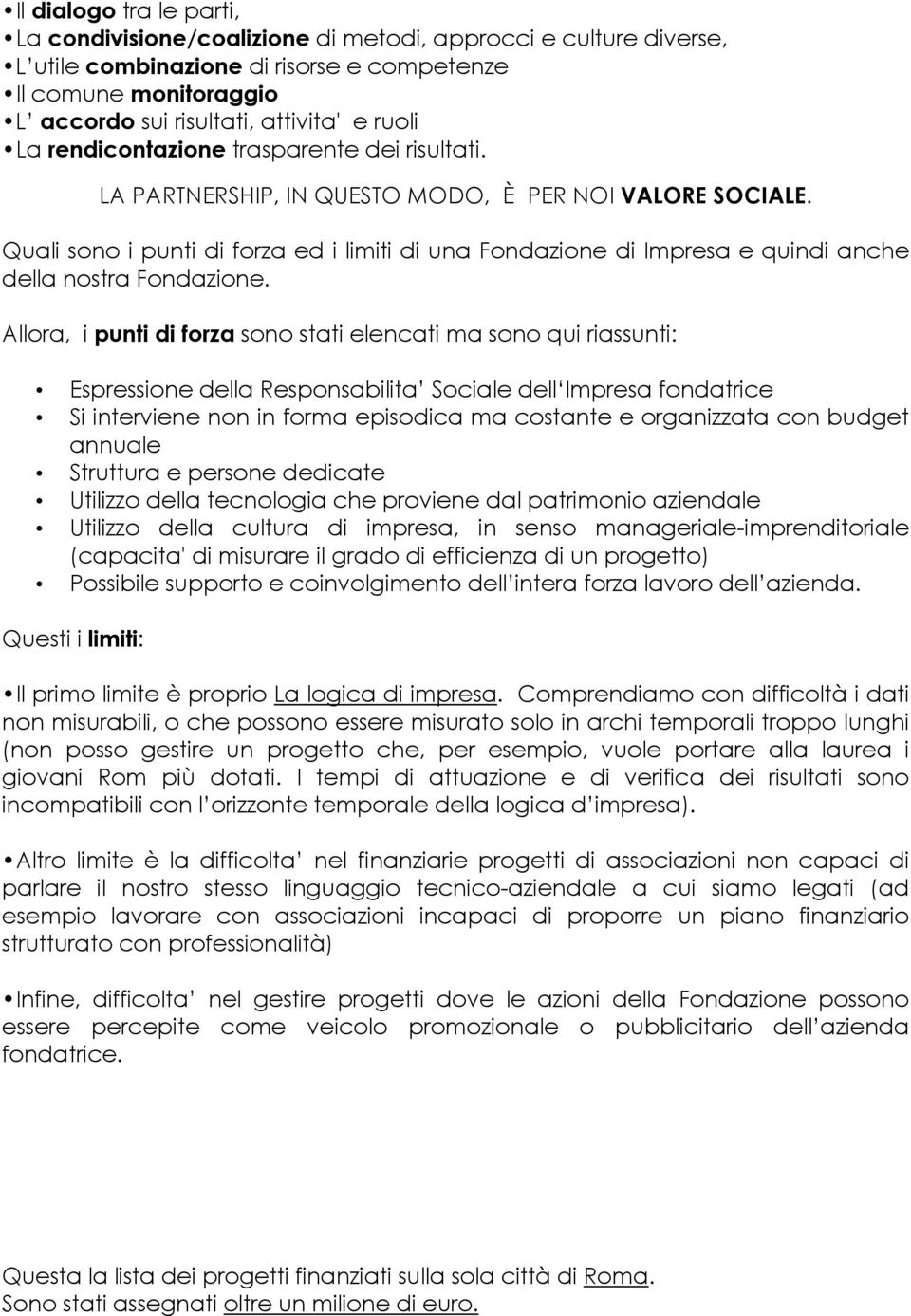 Quali sono i punti di forza ed i limiti di una Fondazione di Impresa e quindi anche della nostra Fondazione.