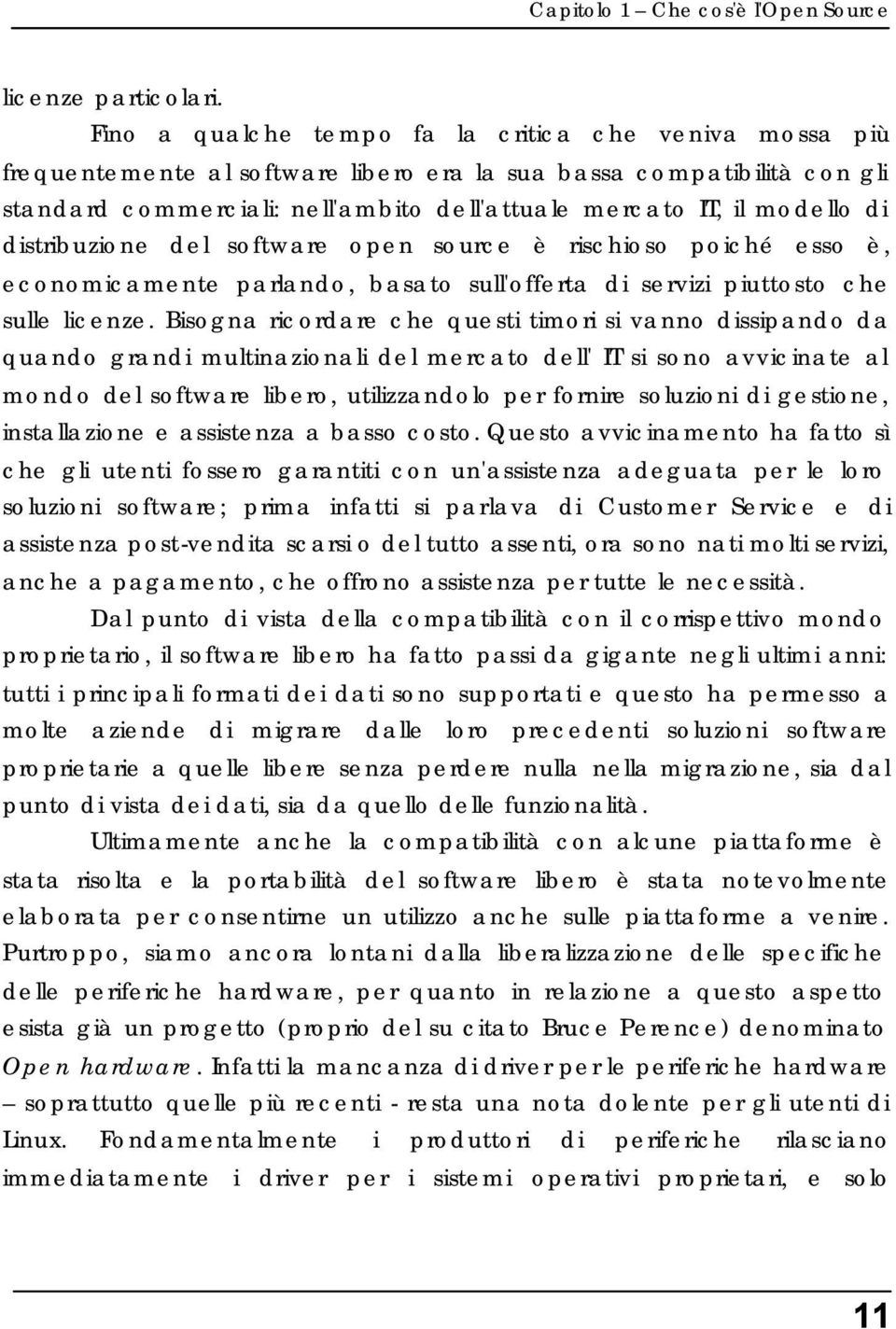 di distribuzione del software open source è rischioso poiché esso è, economicamente parlando, basato sull'offerta di servizi piuttosto che sulle licenze.