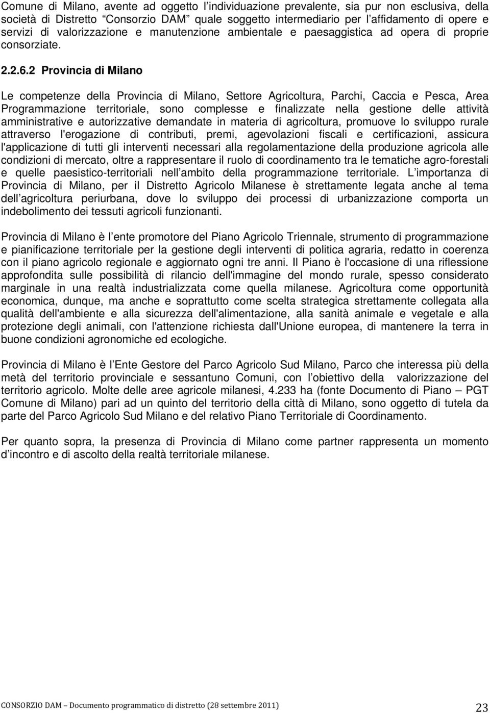 2 Provincia di Milano Le competenze della Provincia di Milano, Settore Agricoltura, Parchi, Caccia e Pesca, Area Programmazione territoriale, sono complesse e finalizzate nella gestione delle