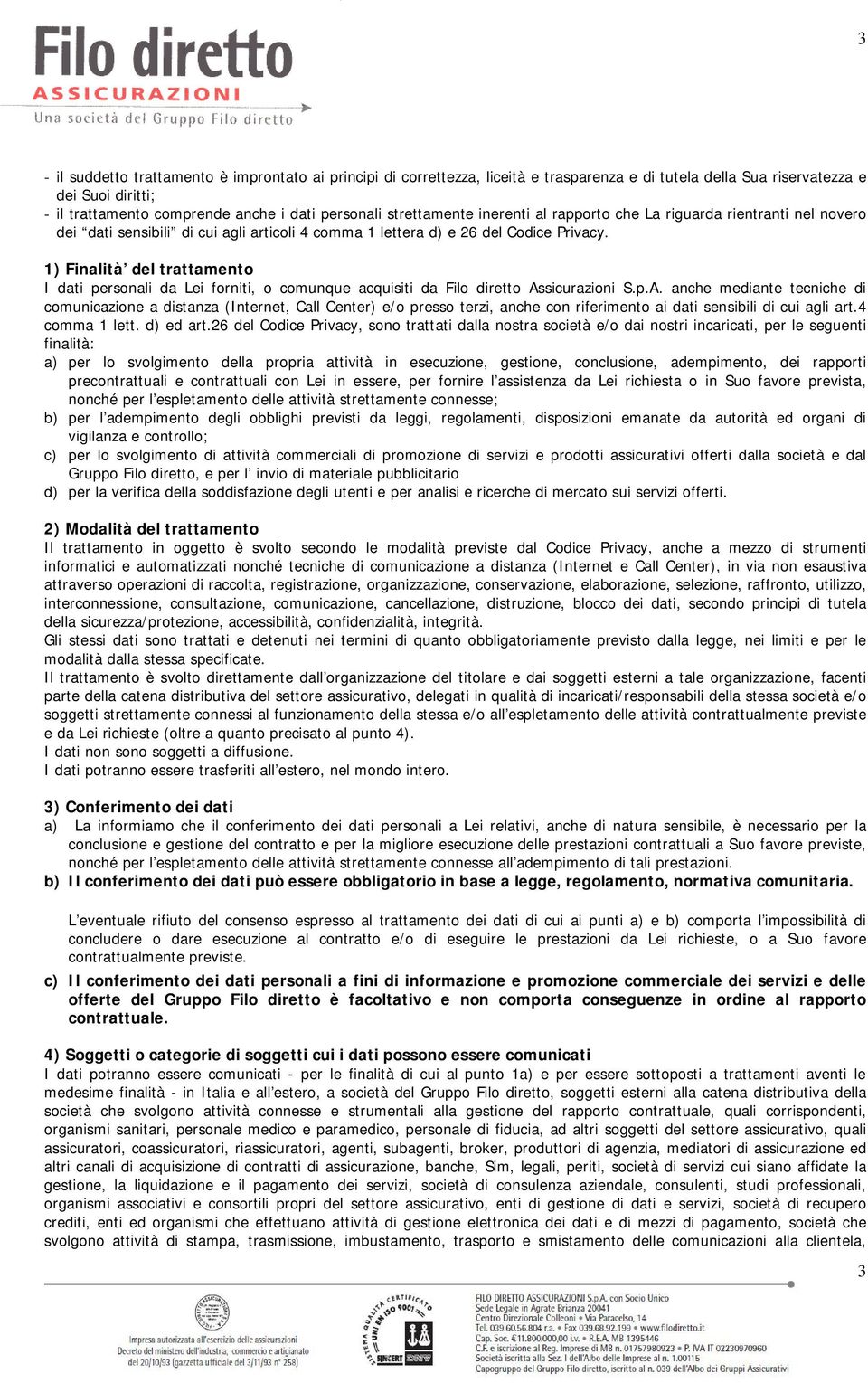 1) Finalità del trattamento I dati personali da Lei forniti, o comunque acquisiti da Filo diretto As