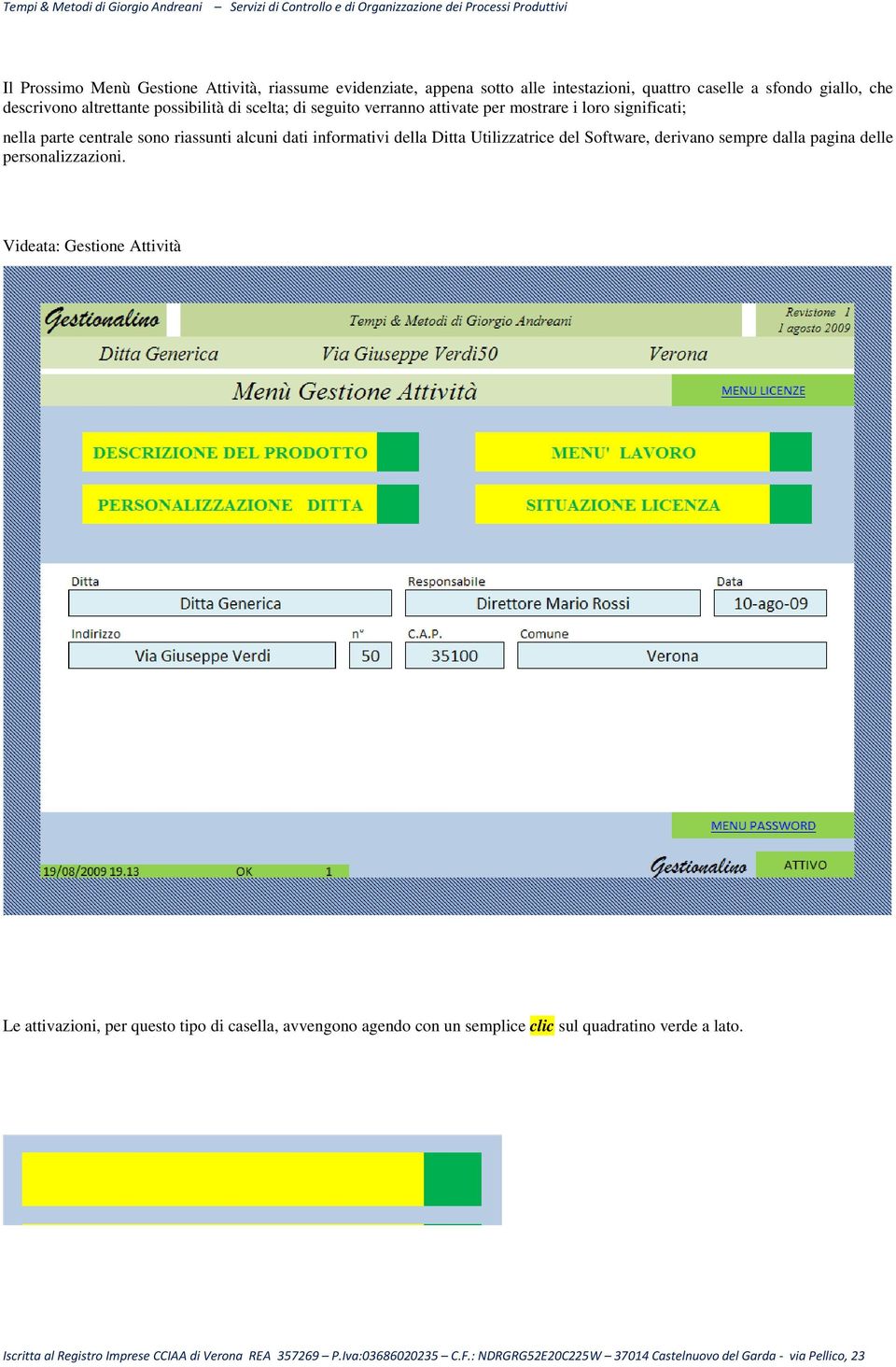 sono riassunti alcuni dati informativi della Ditta Utilizzatrice del Software, derivano sempre dalla pagina delle personalizzazioni.