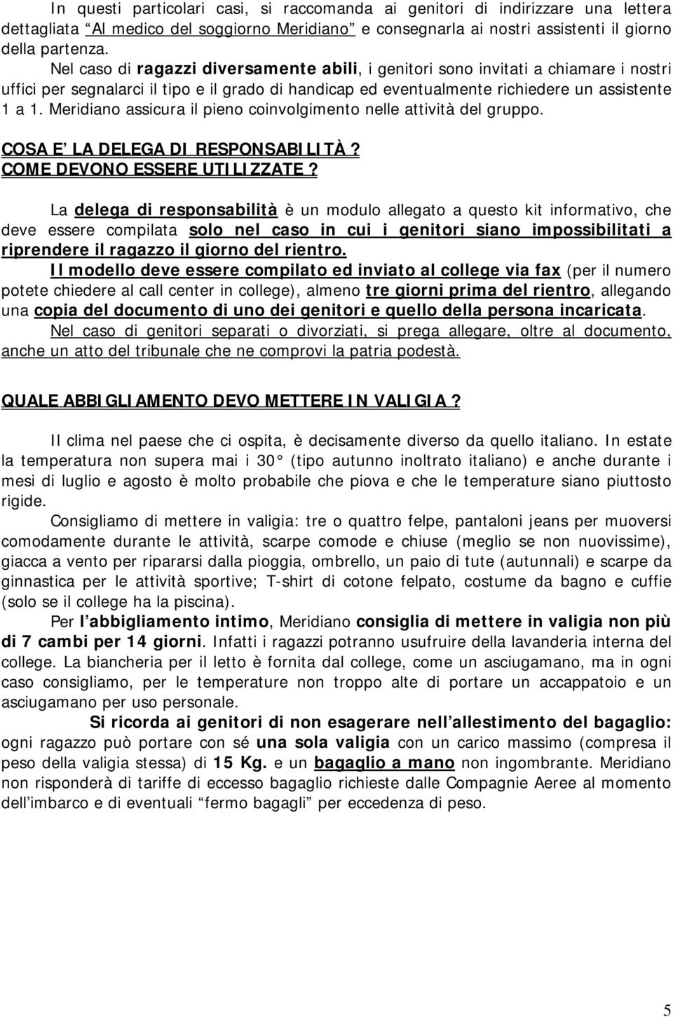 Meridiano assicura il pieno coinvolgimento nelle attività del gruppo. COSA E LA DELEGA DI RESPONSABILITÀ? COME DEVONO ESSERE UTILIZZATE?