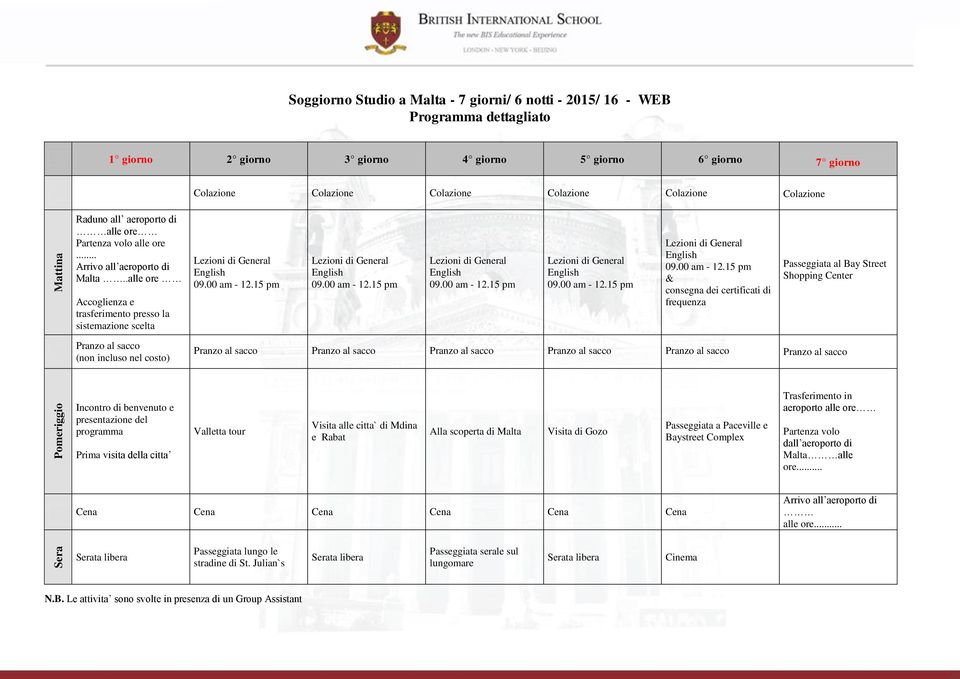 .alle ore Accoglienza e trasferimento presso la sistemazione scelta & consegna dei certificati di frequenza Passeggiata al Bay Street Shopping Center Pranzo al sacco (non incluso nel costo) Pranzo al