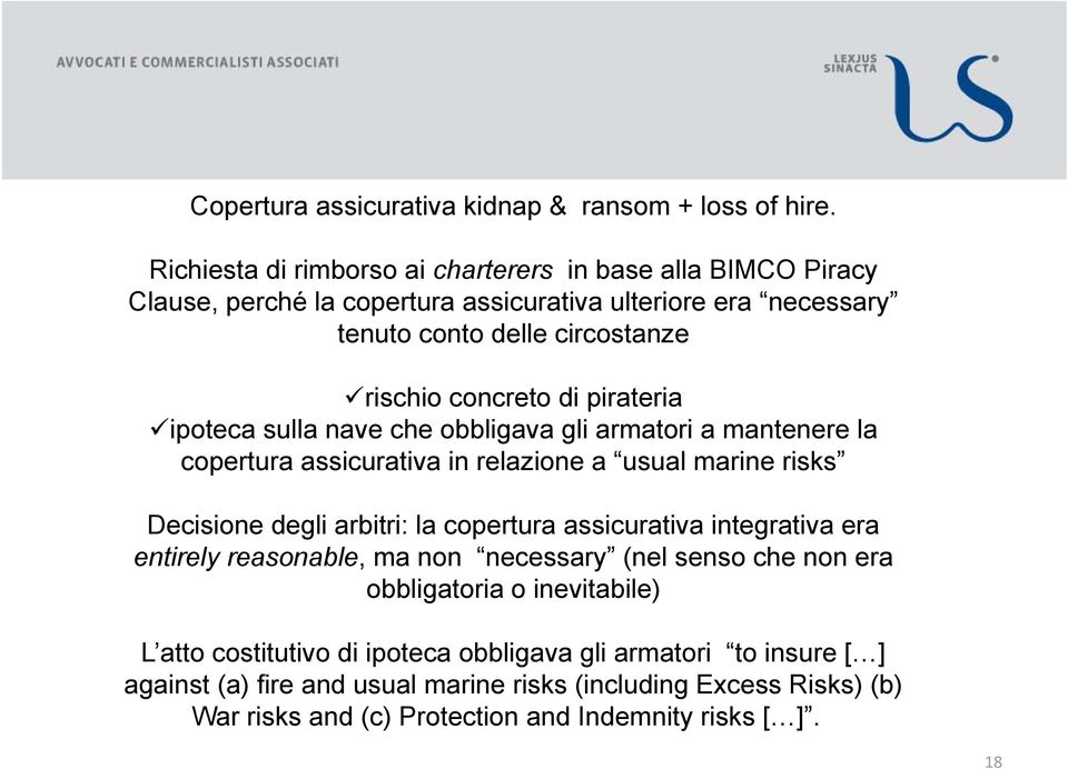 pirateria ipoteca sulla nave che obbligava gli armatori a mantenere la copertura assicurativa in relazione a usual marine risks Decisione degli arbitri: la copertura