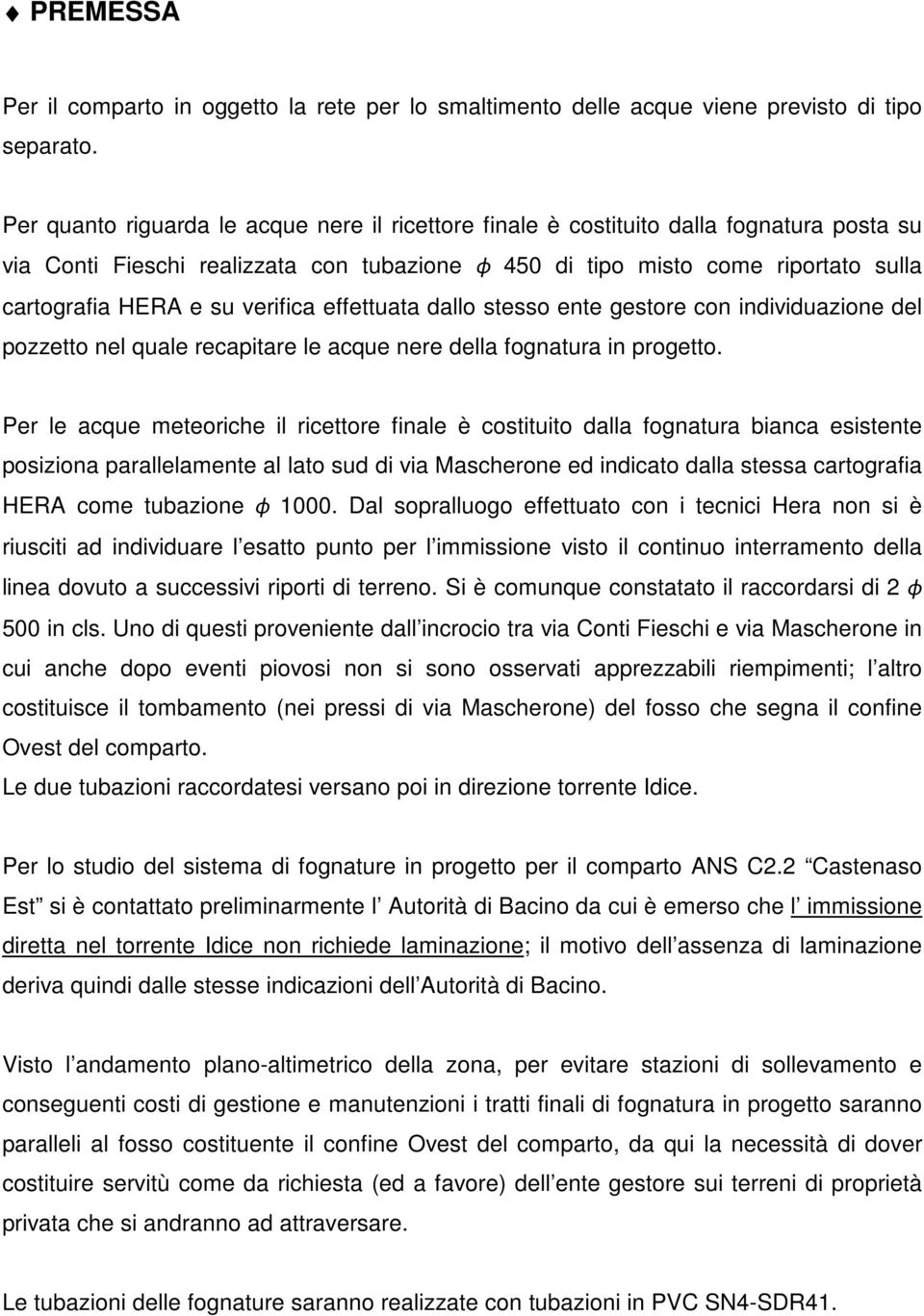 verifica effettuata dallo stesso ente gestore con individuazione del pozzetto nel quale recapitare le acque nere della fognatura in progetto.