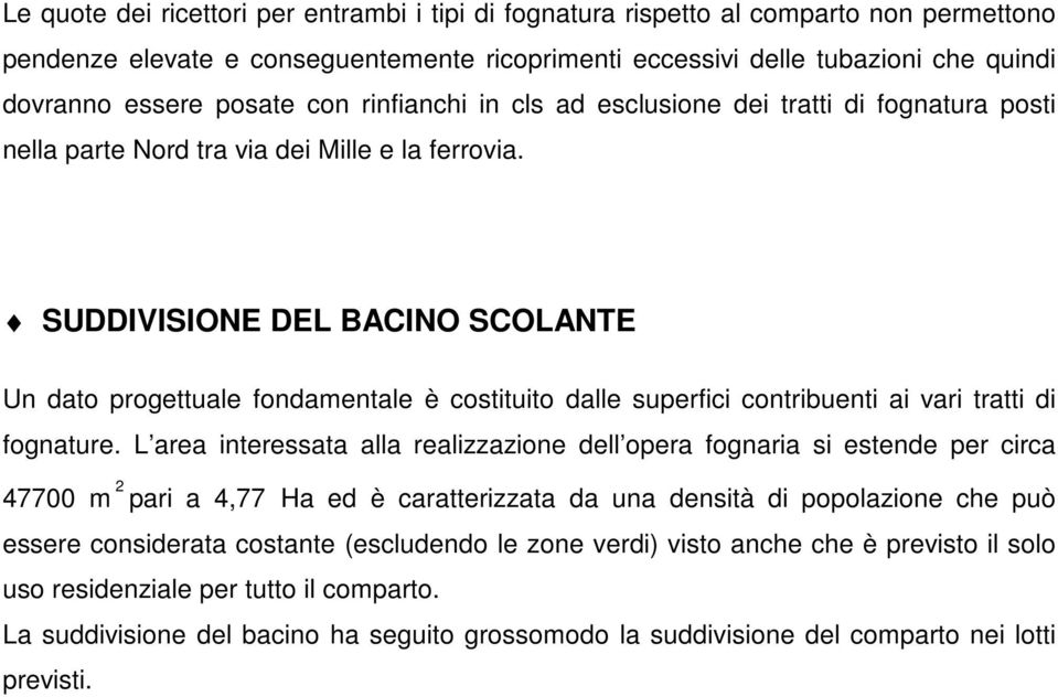 SUDDIVISIONE DEL BACINO SCOLANTE Un dato progettuale fondamentale è costituito dalle superfici contribuenti ai vari tratti di fognature.