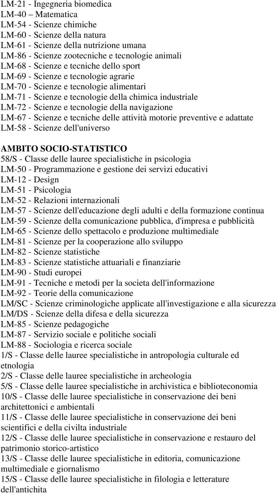 navigazione LM-67 - Scienze e tecniche delle attività motorie preventive e adattate LM-58 - Scienze dell'universo AMBITO SOCIO-STATISTICO 58/S - Classe delle lauree specialistiche in psicologia LM-50