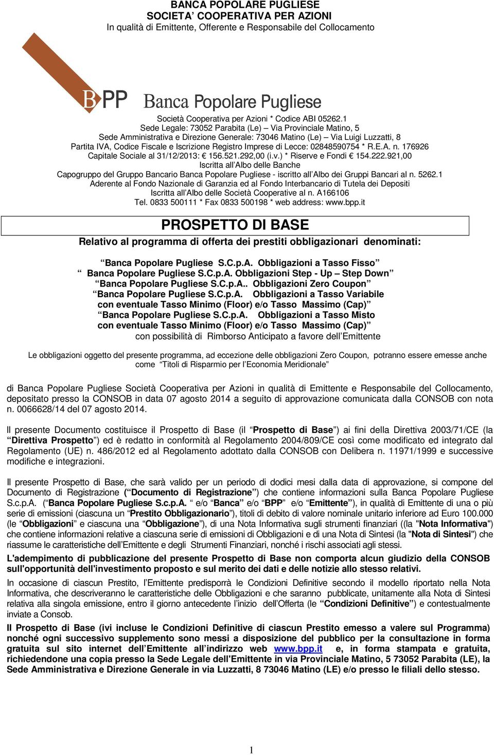 Imprese di Lecce: 02848590754 * R.E.A. n. 176926 Capitale Sociale al 31/12/2013: 156.521.292,00 (i.v.) * Riserve e Fondi 154.222.