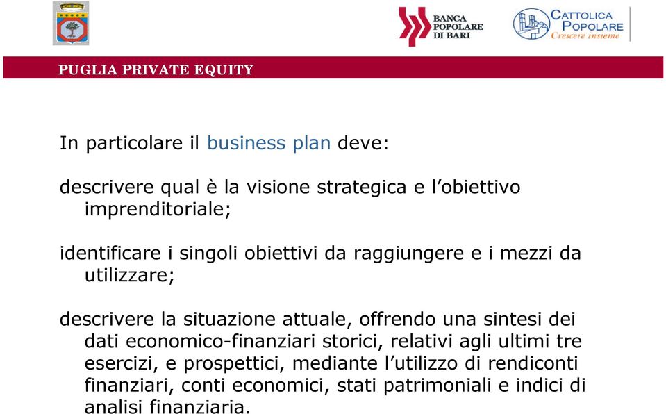 offrendo una sintesi dei dati economico-finanziari storici, relativi agli ultimi tre esercizi, e prospettici,