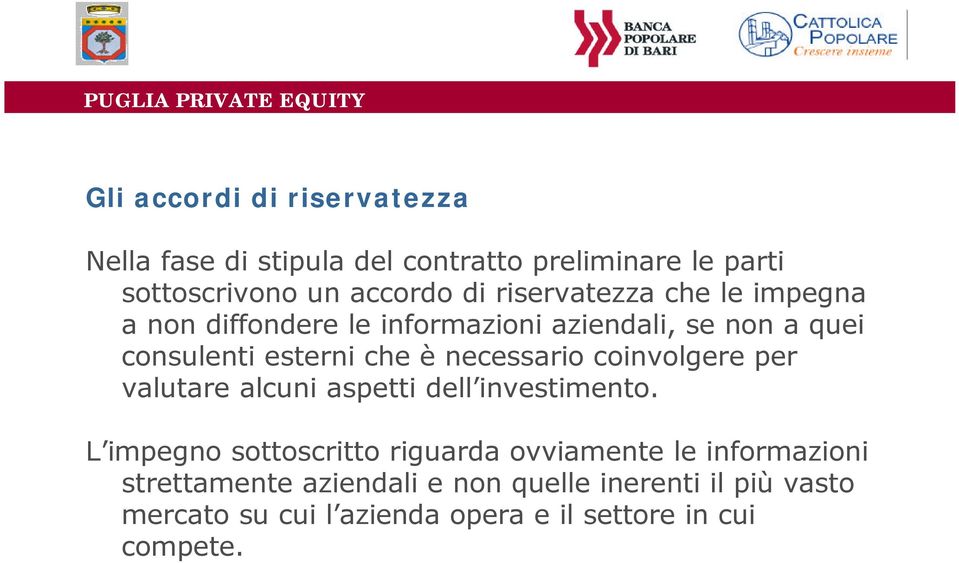 necessario coinvolgere per valutare alcuni aspetti dell investimento.