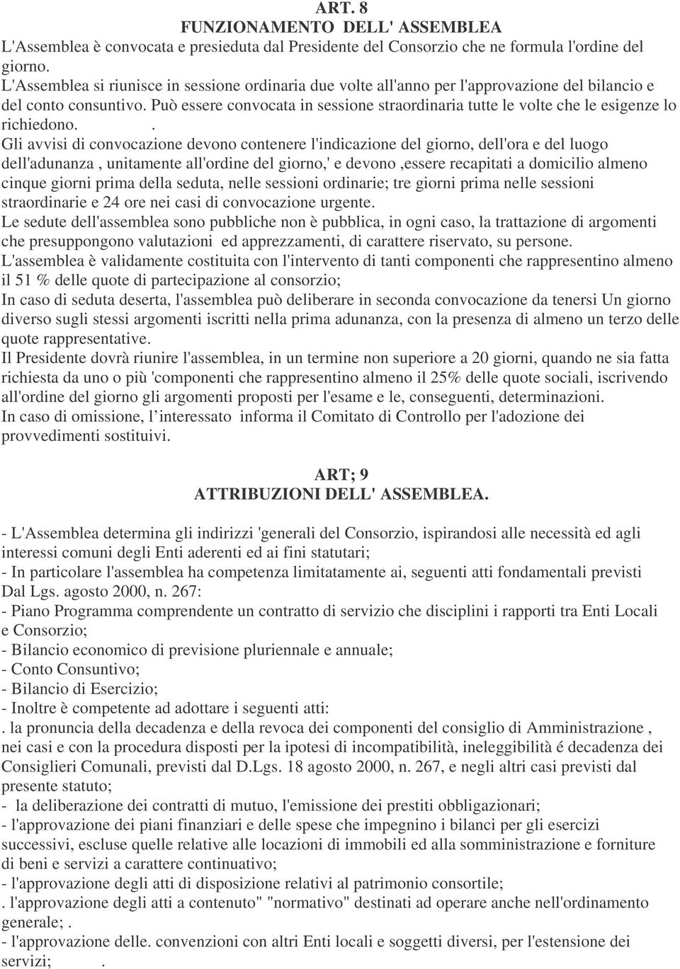 Può essere convocata in sessione straordinaria tutte le volte che le esigenze lo richiedono.