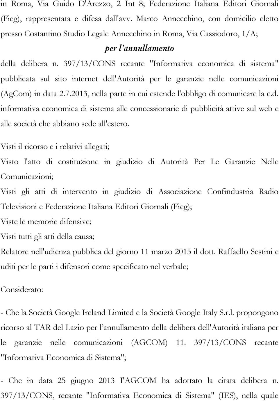 397/13/CONS recante "Informativa economica di sistema" pubblicata sul sito internet dell'autorità per le garanzie nelle comunicazioni (AgCom) in data 2.7.2013, nella parte in cui estende l'obbligo di comunicare la c.