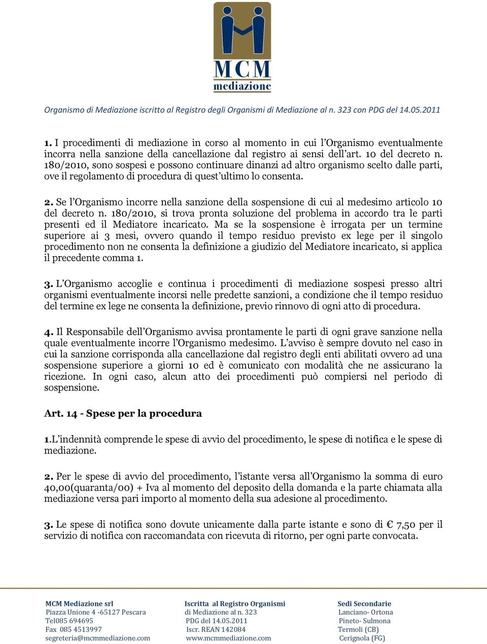 Se l Organismo incorre nella sanzione della sospensione di cui al medesimo articolo 10 del decreto n.