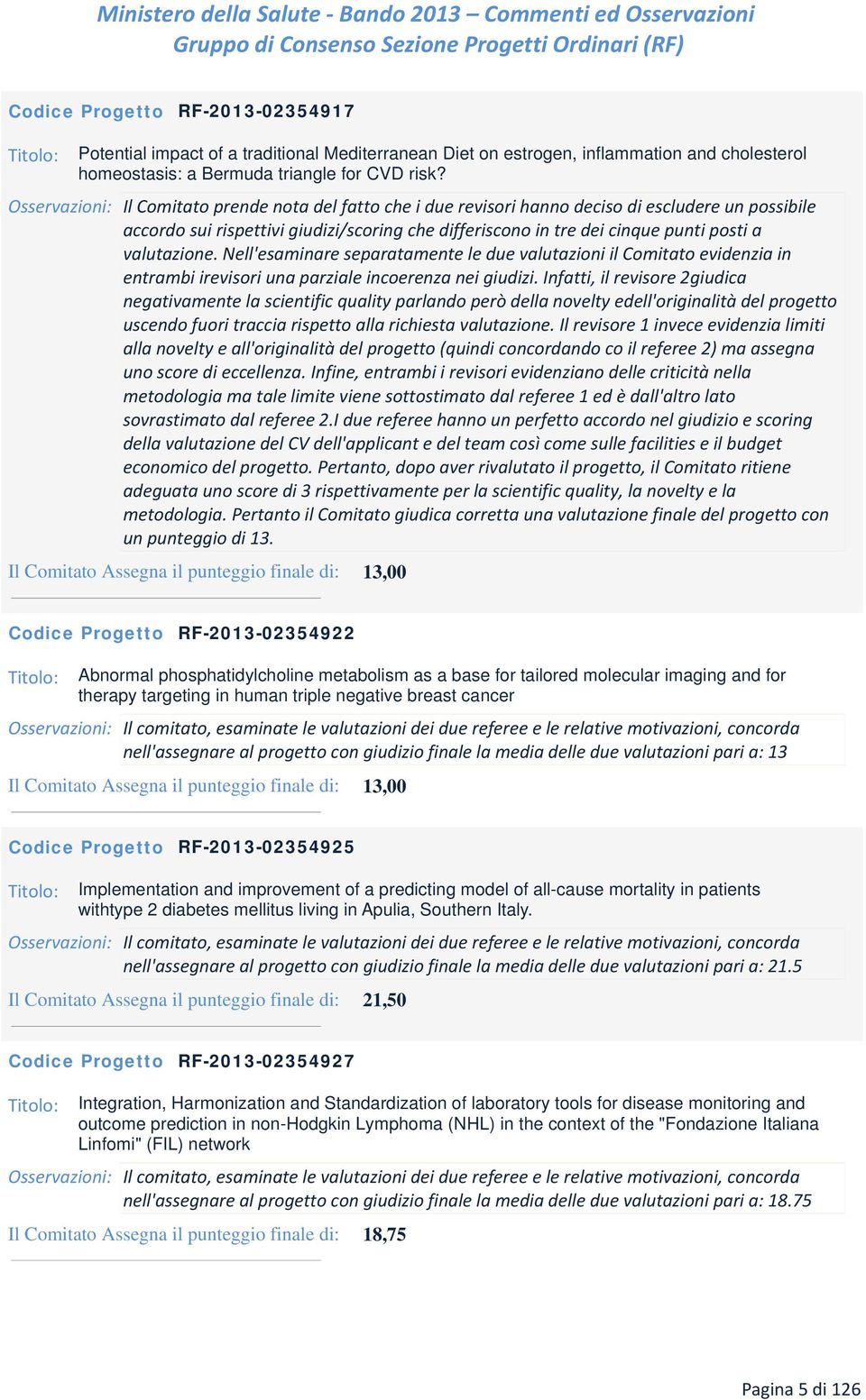 valutazione. Nell'esaminare separatamente le due il Comitato evidenzia in entrambi irevisori una parziale incoerenza nei giudizi.