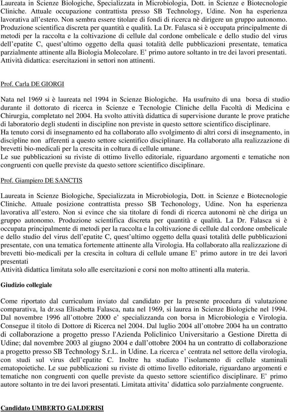 Falasca si è occupata principalmente di metodi per la raccolta e la coltivazione di cellule dal cordone ombelicale e dello studio del virus dell epatite C, quest ultimo oggetto della quasi totalità