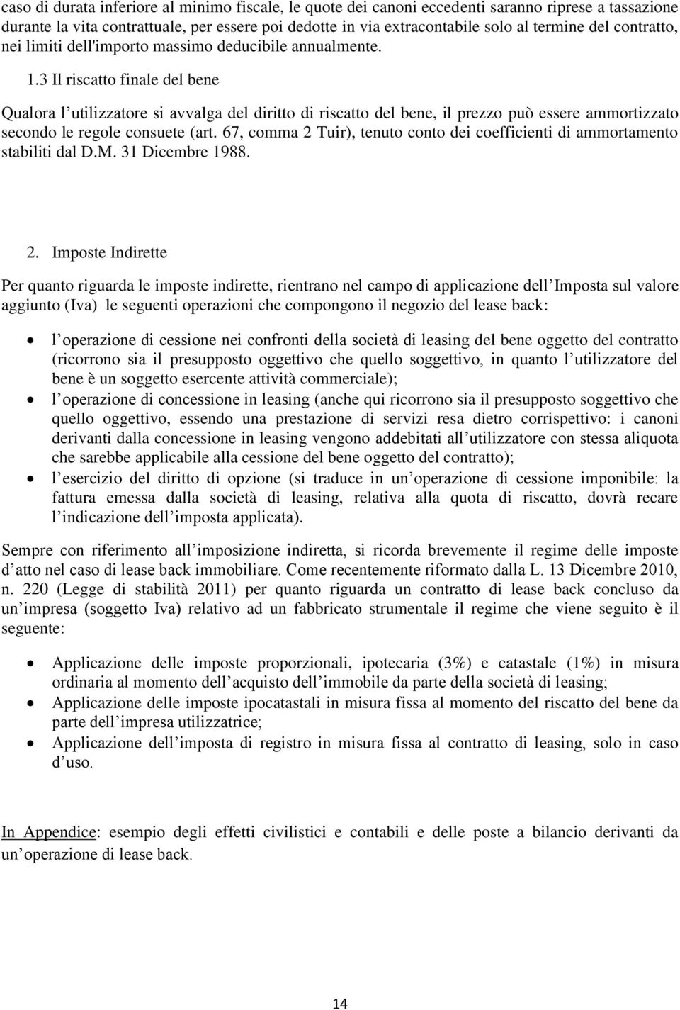 3 Il riscatto finale del bene Qualora l utilizzatore si avvalga del diritto di riscatto del bene, il prezzo può essere ammortizzato secondo le regole consuete (art.